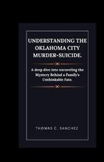 Understanding the Oklahoma City Murder-Suicide.: A deep dive into unraveling the Mystery Behind a Family's Unthinkable Fate.