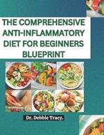 The Comprehensive Anti-Inflammatory Diet for Beginners Blueprint: Discover a stress-free meal plan featuring simple recipes to support immune system healing.