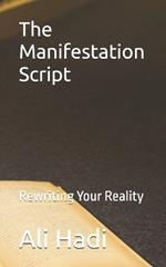 The Manifestation Script: Rewriting Your Reality