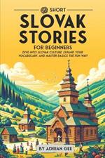 69 Short Slovak Stories for Beginners: Dive Into Slovak Culture, Expand Your Vocabulary, and Master Basics the Fun Way!