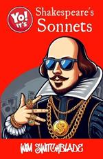 Yo! It's Shakespeare's Sonnets: All 154 Sonnets Plus Those In The Plays. A Modern English Urban Retelling Of The Bard's Classic Poetry.