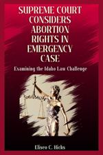 Supreme Court Considers Abortion Rights in Emergency Case: Examining the Idaho Law Challenge