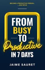 from Busy to Productive: in 7 days