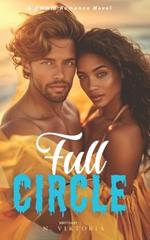 Full Circle: A BWWM Steamy Dark Interracial Multicultural Contemporary Friends to Lovers, Second Chance Star-Crossed First Love Intriguing YA Adventure Romance Novel