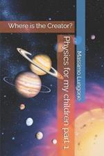 Physics for my children part 1: Where is the Creator?