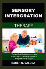 Sensory Intergration Therapy: Enhancing Development and Function: Exploring Sensory Integration Therapy