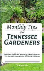 Monthly Tips For Tennessee Gardeners: Complete Guide To Month-By-Month Journey For Novice Gardeners For Effective Outcome