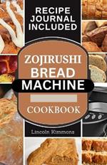 Zojirushi Bread Machine Cookbook: Super Delicious Homemade Loaf Recipes for your Bread Maker