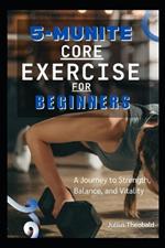 5-Munite Core Exercise for Beginners: A Journey to Strength, Balance, and Vitality