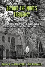 Beyond the Mind's Frequency: Exploring Brainwave Frequencies in the Occult and Supernatural