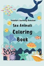 Toddlers intro to Olelo Hawai?i (the Hawaiian Language): A Sea Animals Coloring Book