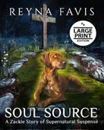 Soul Source: A Zackie Story of Supernatural Suspense: A Zackie Story (Large Print Edition)