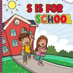 S Is For School: A Fun A To Z ABC Alphabet Picture Book Featuring Different Aspects Of School, Teacher, Students For Kids