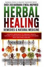 Over 350 Barbara O'Neill Inspired Herbal Healing Remedies & Natural Medicine Volume 1 & 2: Holistic Approach to Organic Health, Natural Cures and Nutrition for Sustaining Body and Mind Healing All Kinds of Disease