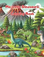 Majestic Dinosaurs: Coloring Book: for children ages 3 to 12, contains 59 dinosaur drawings and quotes to inspire your child