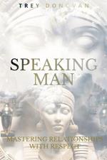 Speaking Man: Mastering Relationships With Respect