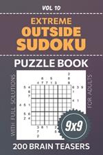 Extreme Outside Sudoku: 200 Fiendish Puzzles For Brain Teaser Enthusiasts, 9x9 Grid Challenges To Test Your Logic And Strategy, Full Solutions Included, Volume 10