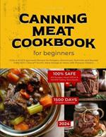 Canning Meat Cookbook for Beginners: USDA & NCHFP Approved Recipes for Preppers, Homestead, Dummies and Beyond - Enjoy 1500+ Days of Flavorful Meal Storage at Home with Pressure Mastery