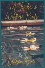 A Tender & Wildfire Body: A Poetry Collection