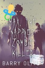 Max, The Nappied Zombie Killer: An ABDL/Zombie book