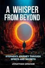 A Whisper from Beyond: Stephen's Journey through Spirits and Secrets
