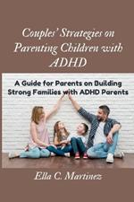 Couples strategies on parenting children with ADHD: Guide for parents on building strong families with ADHD parent