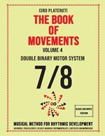 THE BOOK OF MOVEMENTS / Vol.4- DOUBLE BINARY MOTOR SYSTEM 7/8 (Black and White Version): Musical method for rhythmic development