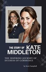 The Story of Kate Middleton: The Inspiring Journey of Duchess of Cambridge