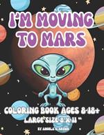 I'm Moving to Mars: A Unique Space Coloring Book for Adults Teens and Kids Creative Sci-fi Relaxation