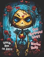Cute Enchanted Creepy Voodoo Dolls Coloring Book for Adults: Dark Magic Gothic Fantasy Art, Black Witchcraft and Horror-Inspired Spooky and Scary Designs for Stress Relief and Relaxation - Unleash Your Demon Dolls' Dark Side with Each Stroke!