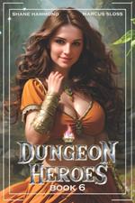Dungeon Heroes 6: A LitRPG Progression Fantasy