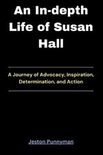 An In-depth Life of Susan Hall: A Journey of Advocacy, Inspiration, Determination, and Action