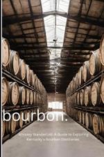 Whiskey Wanderlust: A Guide to Exploring Kentucky's Bourbon Distilleries