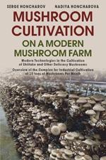 Mushroom ?ultivation on a Modern Mushroom Farm: Modern Technologies in the Cultivation of Shiitake and Other Delicacy Mushrooms Overview of the Complex for Industrial Cultivation of 15 tons of Mushrooms Per Month