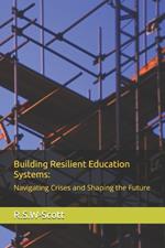 Building Resilient Education Systems: Navigating Crises and Shaping the Future