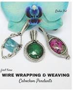 First Time Wire Wrapping & Weaving Cabochon Pendants: 12 Complete Tutorials, Intensive Course for Beginners to Become Advanced
