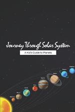 Journey Through the Solar System: A Kids Guide to Planets