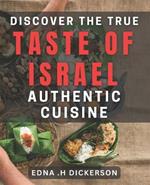 Discover the True Taste of Israel: Authentic Cuisine: Savor the Rich Flavors of Israel's Timeless Culinary Traditions