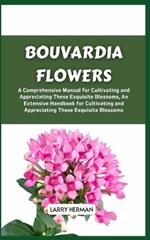 Bouvardia Flowers: A Comprehensive Manual for Cultivating and Appreciating These Exquisite Blossoms, An Extensive Handbook for Cultivating and Appreciating These Exquisite Blossoms
