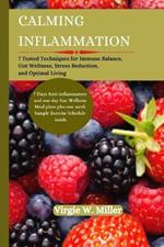 Calming Inflammation: 7 Tested Techniques for Immune Balance, Gut Wellness, Stress Reduction, and Optimal Living