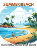 Summer Beach Coloring Book for Kids: 100+ Unique and Beautiful Designs for All Fans