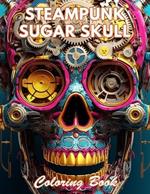 Steampunk Sugar Skull Coloring Book: New and Exciting Designs Coloring Pages