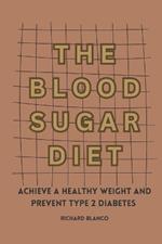 The Blood Sugar Diet: Achieve a Healthy Weight and Prevent Type 2 Diabetes