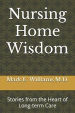 Nursing Home Wisdom: Stories from the Heart of Long-term Care
