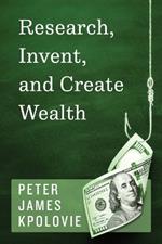 Research, Invent, and Create Wealth