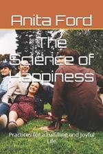 The Science of Happiness: Practices for a Fulfilling and Joyful Life