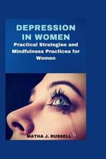 Depression in Women: Practical Strategies and Mindfulness Practices for Women