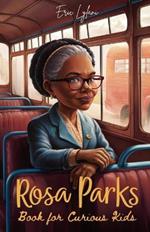 Rosa Parks Book for Curious Kids: Discover the Inspiring Story of the Woman Who Stood Up for Equality