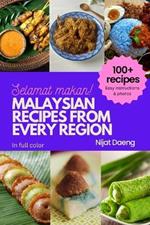 Malaysian Recipes from Every Region: 100+ meals, full color photos and easy instructions