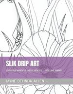 Slik Drip Art: Creative Mindful Indulgences Volume Three